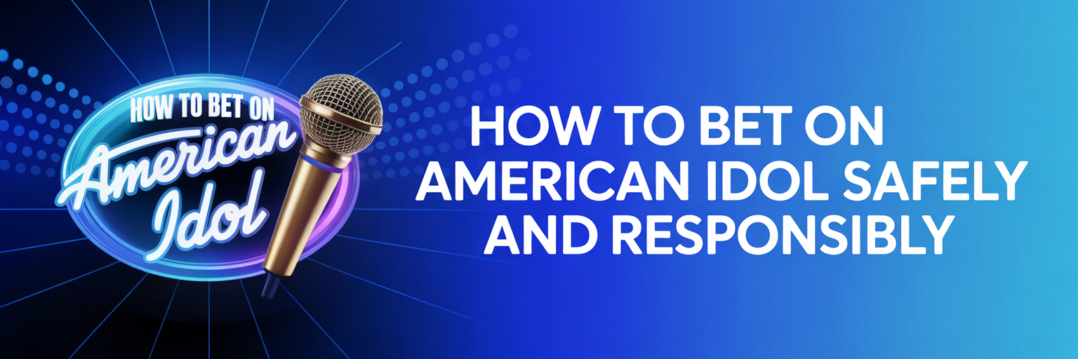How to Bet on American Idol Safely and Responsibly
